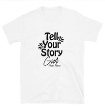 Load image into Gallery viewer, Tell Your Story T-shirt